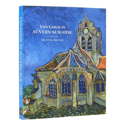 Van Gogh in Auvers-sur-Oise: His Final Months